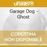 Garage Dog - Ghost cd