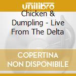 Chicken & Dumpling - Live From The Delta cd