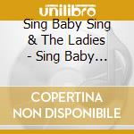 Sing Baby Sing & The Ladies - Sing Baby Sing Vii: The Art Of Sound - Exploring Resonance cd