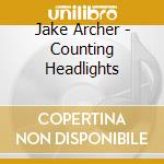 Jake Archer - Counting Headlights cd musicale di Jake Archer