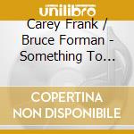 Carey Frank / Bruce Forman - Something To Remember Him By cd musicale di Carey / Forman,Bruce Frank