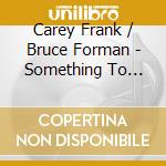 Carey Frank / Bruce Forman - Something To Remember Him By cd