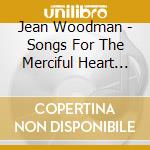 Jean Woodman - Songs For The Merciful Heart (Remastered) cd