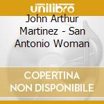 John Arthur Martinez - San Antonio Woman cd