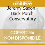 Jeremy Saxon - Back Porch Conservatory cd