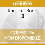 Rausch - Book Ii cd musicale di Rausch