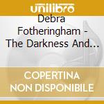 Debra Fotheringham - The Darkness And The Sun cd musicale di Debra Fotheringham