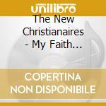 The New Christianaires - My Faith Is Working cd musicale di The New Christianaires