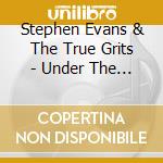 Stephen Evans & The True Grits - Under The Bridge cd