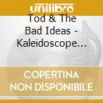 Tod & The Bad Ideas - Kaleidoscope Mind cd