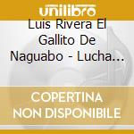 Luis Rivera El Gallito De Naguabo - Lucha Por Nuestra Tierra