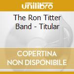 The Ron Titter Band - Titular cd