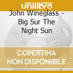 John Wineglass - Big Sur The Night Sun cd