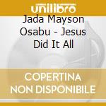 Jada Mayson Osabu - Jesus Did It All cd