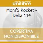 Mom'S Rocket - Delta 114 cd