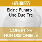 Elaine Funaro - Uno Due Tre cd musicale di Elaine Funaro