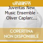 Juventas New Music Ensemble - Oliver Caplan: You Are Not Alone cd