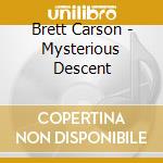 Brett Carson - Mysterious Descent cd musicale di Brett Carson