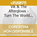 Vik & The Afterglows - Turn The World On cd
