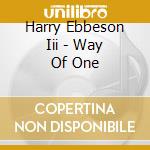 Harry Ebbeson Iii - Way Of One cd