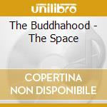 The Buddhahood - The Space cd musicale di The Buddhahood