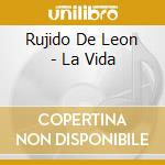 Rujido De Leon - La Vida cd musicale di Rujido De Leon