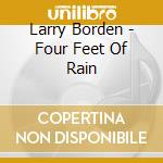 Larry Borden - Four Feet Of Rain cd musicale di Larry Borden