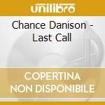 Chance Danison - Last Call cd musicale di Chance Danison