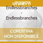 Endlessbranches - Endlessbranches cd
