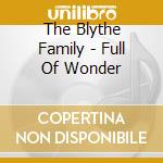 The Blythe Family - Full Of Wonder cd