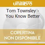 Tom Townsley - You Know Better cd