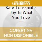 Kate Toussaint - Joy Is What You Love cd