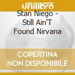 Stan Niego - Still Ain'T Found Nirvana cd