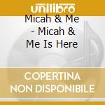 Micah & Me - Micah & Me Is Here cd musicale di Micah & Me