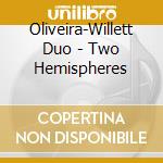 Oliveira-Willett Duo - Two Hemispheres cd
