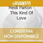 Heidi Parton - This Kind Of Love cd