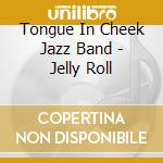Tongue In Cheek Jazz Band - Jelly Roll cd