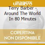 Terry Barber - Around The World In 80 Minutes cd