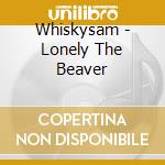 Whiskysam - Lonely The Beaver cd