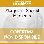 Marqesa - Sacred Elements cd musicale di Marqesa