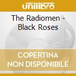 The Radiomen - Black Roses cd musicale di The Radiomen