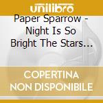 Paper Sparrow - Night Is So Bright The Stars Are So Dim cd