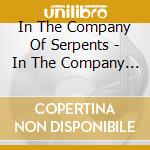 In The Company Of Serpents - In The Company Of Serpents cd