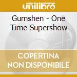 Gumshen - One Time Supershow cd