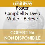 Foster Campbell & Deep Water - Believe cd musicale di Foster Campbell & Deep Water