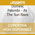 Dominic Palombi - As The Sun Rises cd