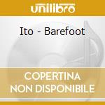 Ito - Barefoot cd