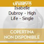 Isabelle Dubroy - High Life - Single cd