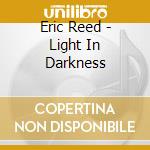 Eric Reed - Light In Darkness cd musicale di Eric Reed