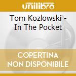 Tom Kozlowski - In The Pocket cd